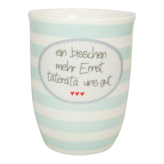 Tasse mit Botschaft "ein bisschen mehr Ernst täterätä uns gut"