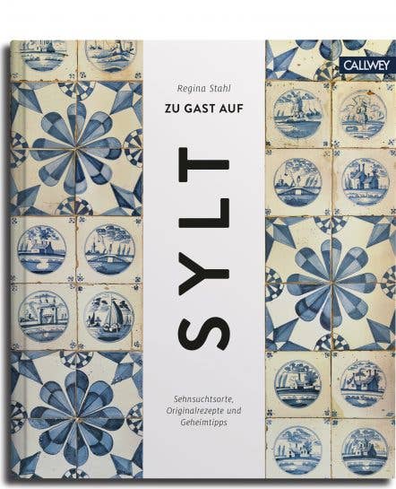 Zu Gast auf Sylt. Originalrezepte und Geheimtipps